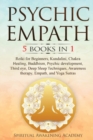 Psychic Empath : 5 BOOKS IN 1: Reiki for Beginners, Kundalini, Chakra Healing, Buddhism, Psychic development, Third eye, Deep Sleep Techniques, Awareness therapy, Empath, and Yoga Sutras - Book