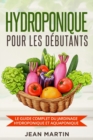 Hydroponique pour les debutants : Le guide complet du jardinage hydroponique et aquaponique - Book