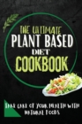 The Ultimate Plant Based Diet Cookbook : Take Care Of Your Health With Natural Foods - Book