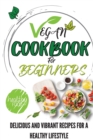 Vegan Cookbook For Beginners : Delicious And Vibrant Recipes For A Healthy Lifestyle - Book