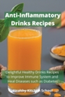 Anti-inflammatory Drinks Recipes : Delightful Healthy Drinks Recipes to Improve Immune System and Heal Diseases such as Diabetes - Book