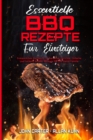 Essentielle BBQ-Rezepte Fur Einsteiger : Erstaunliches Kochbuch Fur Barbecue-Gerichte. Einfache Und Leckere Smoker-Rezepte Fur Die Ganze Familie (Essential BBQ Recipes For Beginners) (German Version) - Book