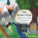The Secret Slide : A Garden's Gate Book: The Garden of Dreams - Book