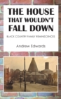 The House That Wouldn’t Fall Down : Family Black Country Reminiscences - Book