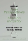 Pioneering New Perspectives in the Fashion Industry : Disruption, Diversity and Sustainable Innovation - Book