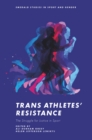 Trans Athletes’ Resistance : The Struggle for Justice in Sport - Book