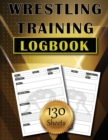 Wrestling Training LogBook : 130 Sheets to Track and Record Training Techniques Simple and Modern Wrestler Journal Amazing Gift - Book