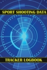 Sport Shooting Data Tracker Logbook : Keep Record Date, Time, Location, Firearm, Scope Type, Ammunition, Distance, Powder, Primer, Brass, Diagram Pages Sport Shooting Log For Beginners & Professionals - Book