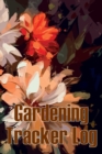 Gardening Tracker Log : Tracker for Beginners and Avid Gardeners, Flowers, Fruit, Vegetable Planting, Care instructions Gift for Gerdening Lovers - Book