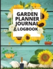Garden Planner Journal and Log Book : A Complete Gardening Organizer Notebook for Garden Lovers to Track Vegetable Growing, Gardening Activities and Plant Details - Book