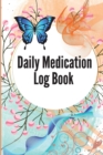 Daily Medication Log Book : 52-Week Daily Medication Chart Book To Track Personal Medication And Pills Daily Medicine Tracker Journal, Monday To Sunday Medication Administration Planner & Record Log B - Book