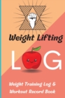 Weight Lifting Log Book : Workout Record Book & Training Journal for Women, Exercise Notebook and Gym Journal for Personal Training - Book