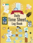 Daily Time Sheet Log Book : Personal Timesheet Log Book for Women to Record Time Work Hours Logbook, Employee Hours Book - Book