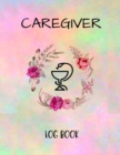Caregiver Logbook : Personal Caregiver Organizer Log Book/ A Caregiving Tracker & Notebook For Carers/ Daily Log Book for Assisted Living Patients - Book