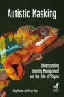 Autistic Masking : Understanding identity management and the role of stigma - Book