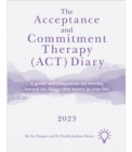 The Acceptance and Commitment Therapy (ACT) Diary 2023 : A Guide and Companion for Moving Toward the Things That Matter in Your Life - Book