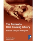 The Dementia Care Training Library: Module 5 : Eating and Drinking Well - Book