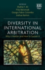 Diversity in International Arbitration : Why it Matters and How to Sustain It - eBook
