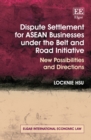 Dispute Settlement for ASEAN Businesses under the Belt and Road Initiative : New Possibilities and Directions - eBook