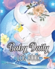 Baby Daily Logbook : Keep Track of Newborn's Feedings Patterns, Record Supplies Needed, Sleep Times, Diapers And Activities - Book
