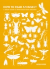 How to Read an Insect : A Smart Guide to What Insects Do and Why - Book