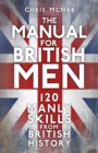 The Manual for British Men : 120 Manly Skills from British History - Book