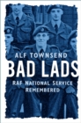 Bad Lads : RAF National Service Remembered - Book