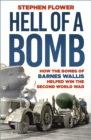 A Hell of a Bomb : How the Bombs of Barnes Wallis Helped Win the Second World War - Book