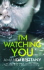 I'M WATCHING YOU an unputdownable psychological thriller with a breathtaking twist - Book