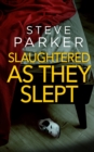 SLAUGHTERED AS THEY SLEPT an absolutely gripping killer thriller full of twists - Book