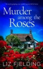 MURDER AMONG THE ROSES an utterly gripping cozy murder mystery full of twists - Book