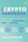 The Crypto Handbook : The Ultimate Guide to Understanding and Investing in Digital Assets, Web3, the Metaverse and More - Book