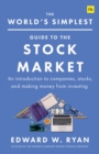 The World's Simplest Guide to the Stock Market : An introduction to companies, stocks, and making money from investing - Book