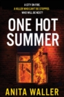 One Hot Summer : The BRAND NEW shocking, page-turning psychological thriller from Anita Waller - Book
