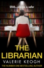 The Librarian : The unforgettable, completely addictive psychological thriller from bestseller Valerie Keogh - eBook