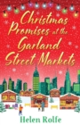 Christmas Promises at the Garland Street Markets : A cozy, heartwarming romantic festive read from Helen Rolfe - Book