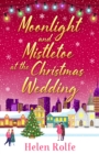 Moonlight and Mistletoe at the Christmas Wedding : A heartwarming, romantic festive read from Helen Rolfe - eBook