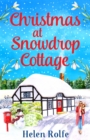 Christmas at Snowdrop Cottage : The perfect heartwarming feel-good festive read from Helen Rolfe - eBook