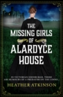 The Missing Girls of Alardyce House : An unforgettable, page-turning historical mystery from Heather Atkinson - eBook