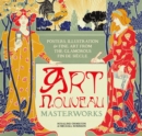 Art Nouveau : Posters, Illustration & Fine Art from the Glamorous Fin de Siecle - Book