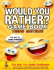Would You Rather Game Book Teens Edition! : Try Not To Laugh Challenge with 200 Silly Scenarios, Hilarious Questions and 50 Bonus Trivia the Whole Family Will Love! - Book