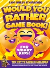 Would You Rather Game Book for Smart Kids! : Try Not To Laugh Challenge with 200 Difficult Dilemmas, Hilarious Brain Teasers and 50 Bonus Trivia the Whole Family Will Love! - Book