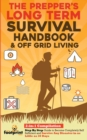 The Prepper's Long-Term Survival Handbook & Off Grid Living : 2-in-1 Compilation Step By Step Guide to Become Completely Self Sufficient and Survive Any Disaster in as Little as 30 Days - Book