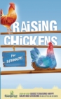 Raising Chickens for Beginners : A Step-by-Step Guide to Raising Happy Backyard Chickens in as Little as 30 Days - Book