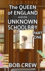 The Queen of England And The Unknown Schoolboy - Part 1 - Book