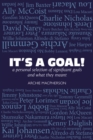 It's a Goal : a personal selection of significant goals and what they meant - Book