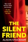 The Silent Friend : An unputdownable psychological thriller from the bestselling author of The Cuckoo Sister - Book