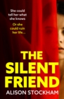 The Silent Friend : An unputdownable psychological thriller from the bestselling author of The Cuckoo Sister - eBook