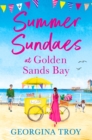 Summer Sundaes at Golden Sands Bay : The start of a wonderful, feel-good, romantic series from Georgina Troy - eBook