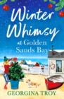 Winter Whimsy at Golden Sands Bay : A heartwarming romance from Georgina Troy - eBook
